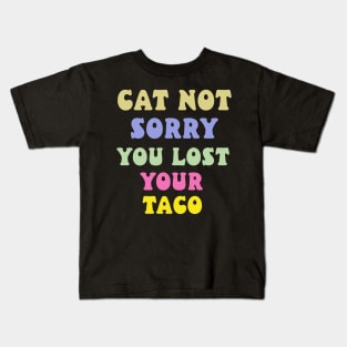 cat not sorry you lost your taco Kids T-Shirt